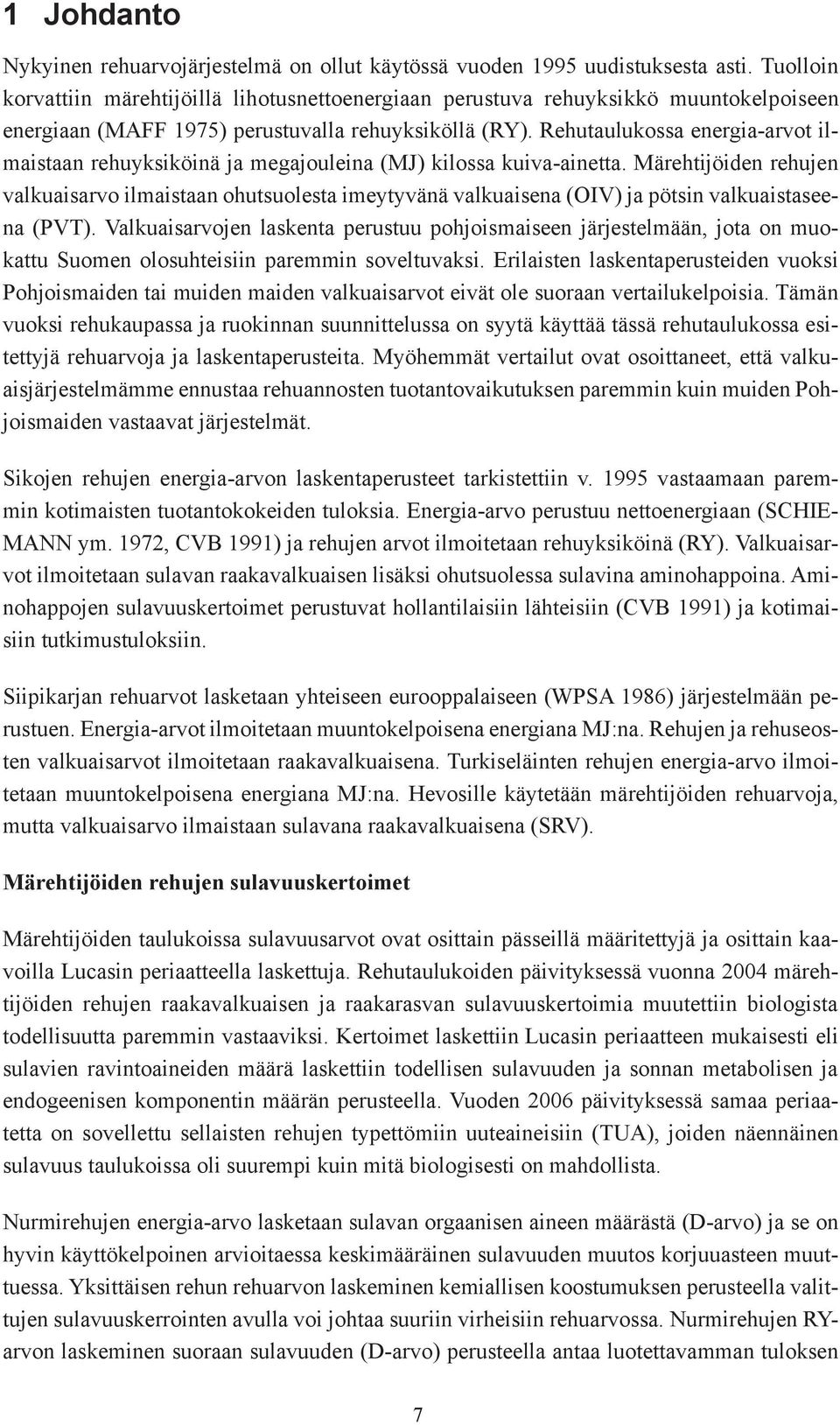 Rehutaulukossa energia-arvot ilmaistaan rehuyksiköinä ja megajouleina (MJ) kilossa kuiva-ainetta.