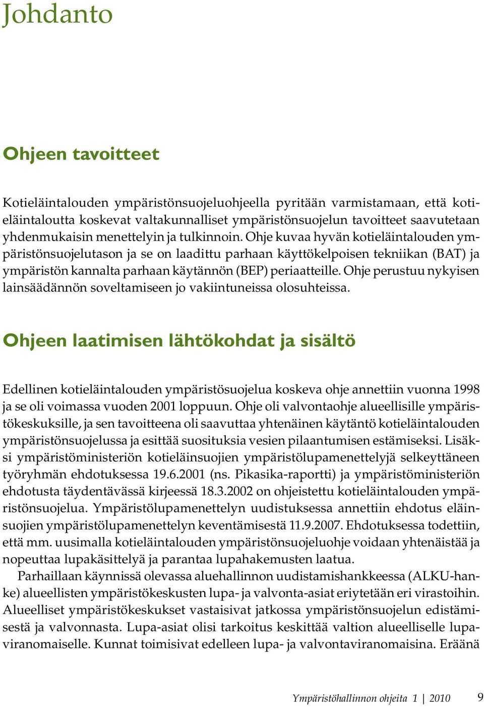 Ohje kuvaa hyvän kotieläintalouden ympäristönsuojelutason ja se on laadittu parhaan käyttökelpoisen tekniikan (BAT) ja ympäristön kannalta parhaan käytännön (BEP) periaatteille.