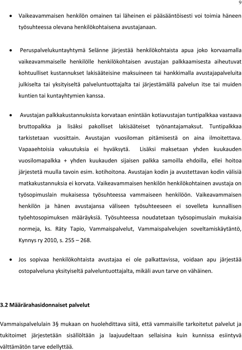 lakisääteisine maksuineen tai hankkimalla avustajapalveluita julkiselta tai yksityiseltä palveluntuottajalta tai järjestämällä palvelun itse tai muiden kuntien tai kuntayhtymien kanssa.