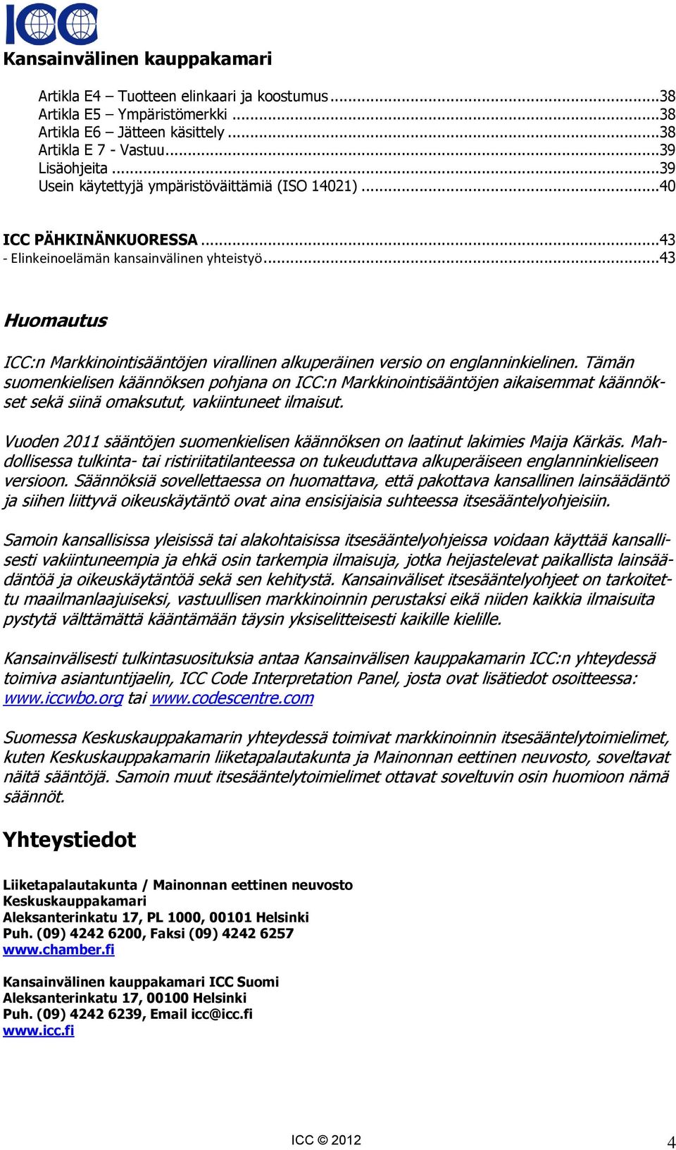 ..43 Huomautus ICC:n Markkinointisääntöjen virallinen alkuperäinen versio on englanninkielinen.