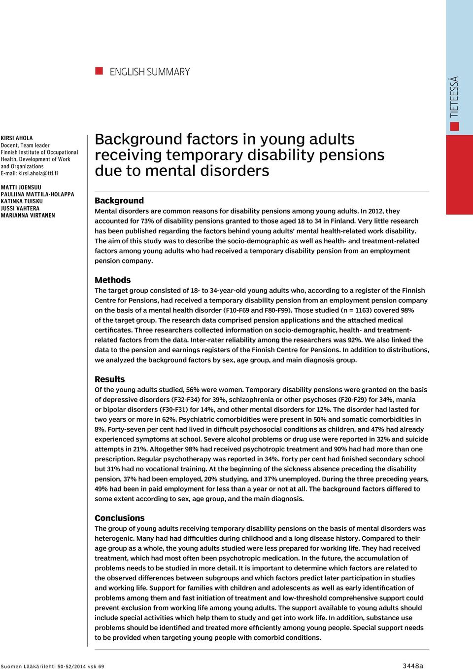 Mental disorders are common reasons for disability pensions among young adults. In 2012, they accounted for 73% of disability pensions granted to those aged 18 to 34 in Finland.