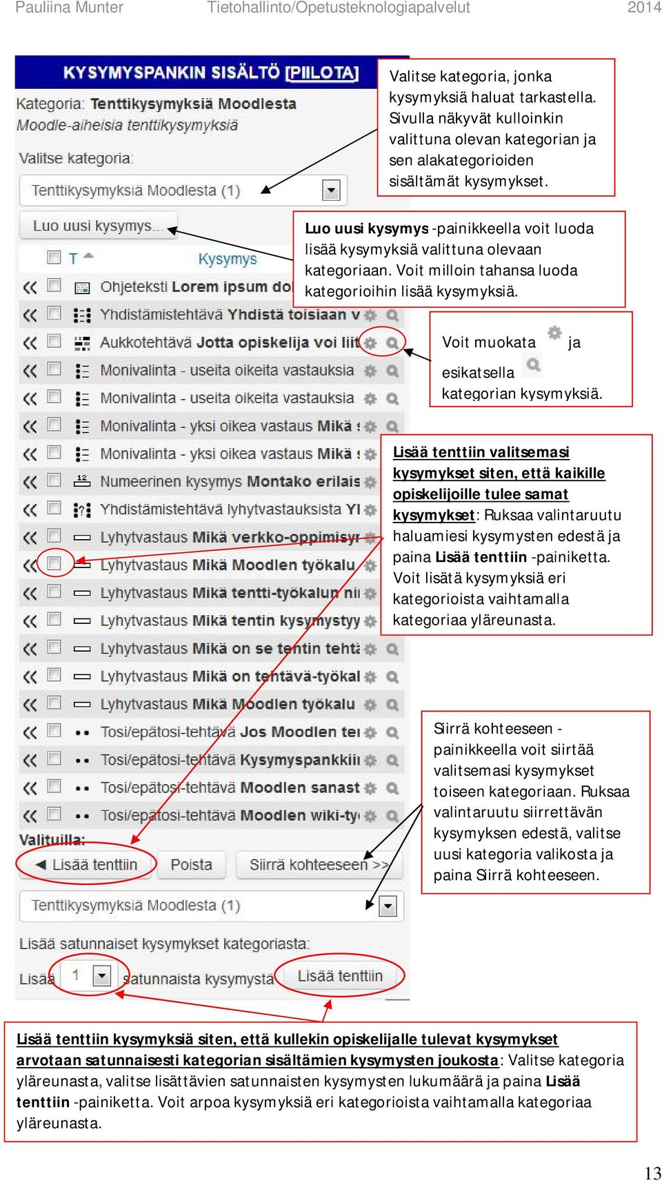 Lisää tenttiin valitsemasi kysymykset siten, että kaikille opiskelijoille tulee samat kysymykset: Ruksaa valintaruutu haluamiesi kysymysten edestä ja paina Lisää tenttiin -painiketta.