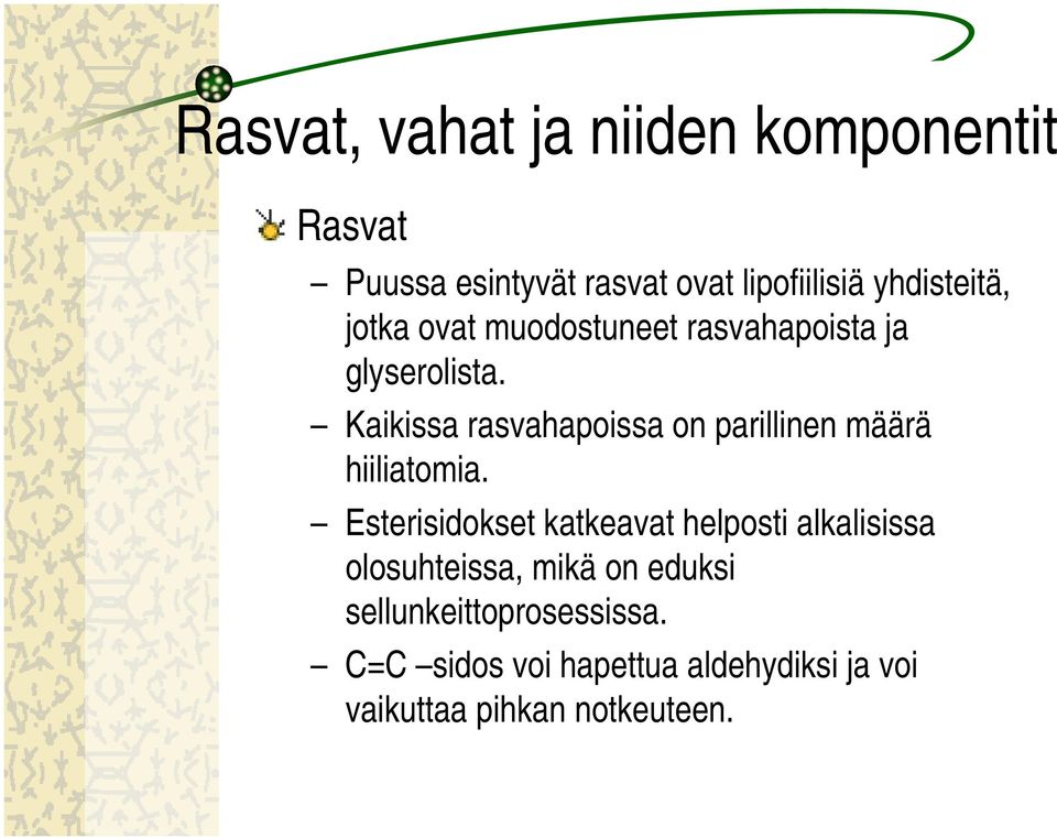 Kaikissa rasvahapoissa on parillinen määrä hiiliatomia.