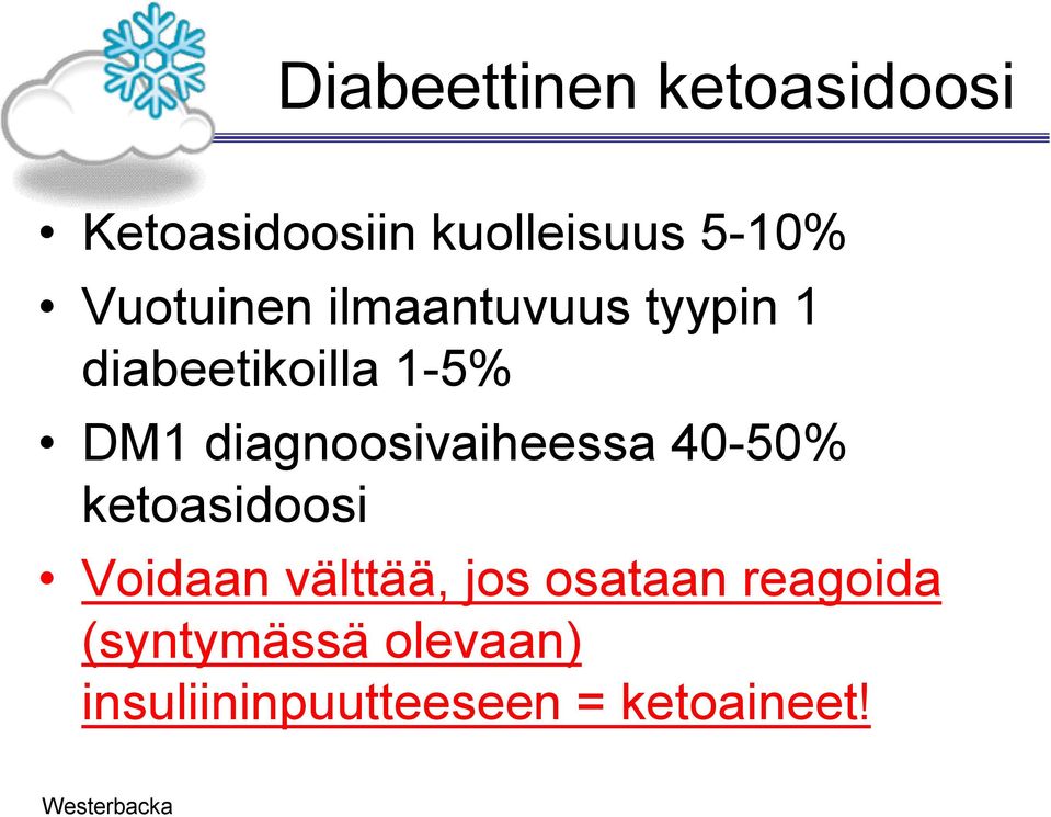 diagnoosivaiheessa 40-50% ketoasidoosi Voidaan välttää, jos