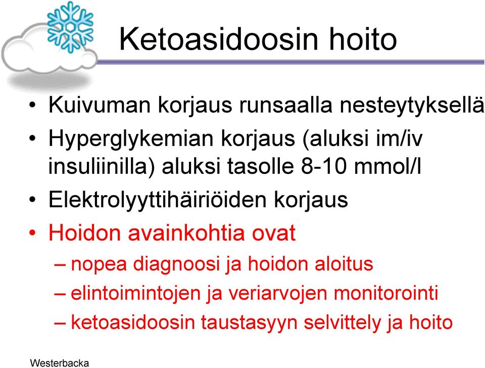 Elektrolyyttihäiriöiden korjaus Hoidon avainkohtia ovat nopea diagnoosi ja