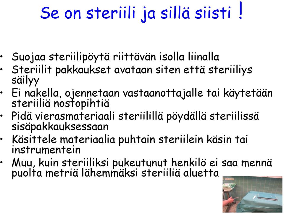 nakella, ojennetaan vastaanottajalle tai käytetään steriiliä nostopihtiä Pidä vierasmateriaali steriilillä