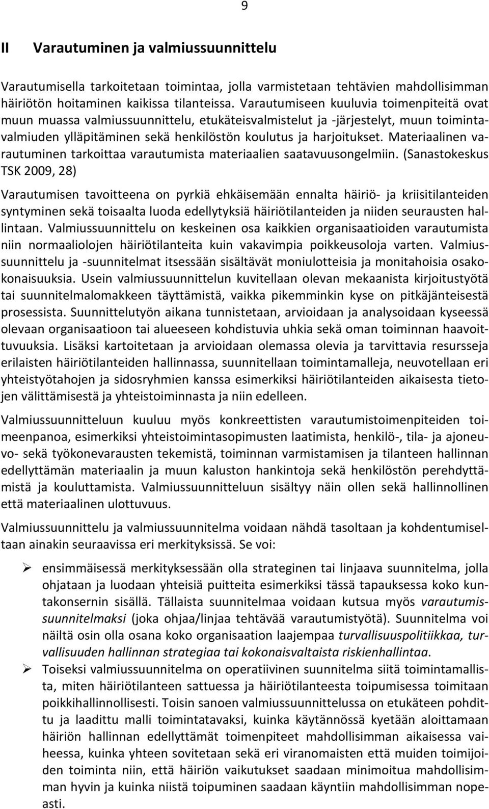 Materiaalinen varautuminen tarkoittaa varautumista materiaalien saatavuusongelmiin.