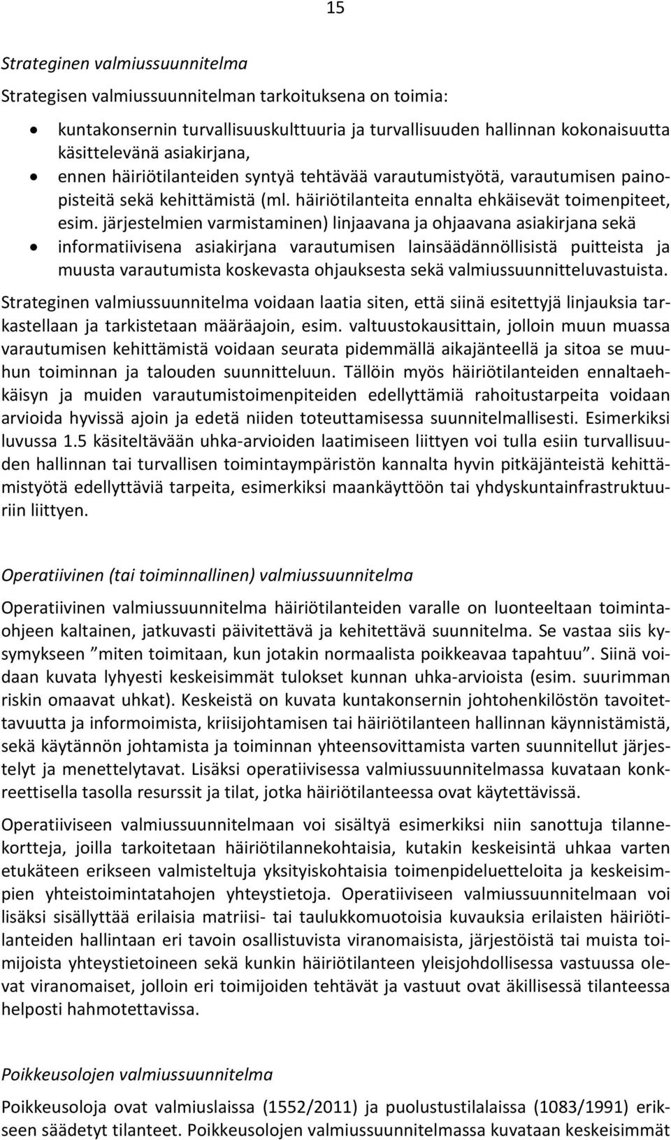 järjestelmien varmistaminen) linjaavana ja ohjaavana asiakirjana sekä informatiivisena asiakirjana varautumisen lainsäädännöllisistä puitteista ja muusta varautumista koskevasta ohjauksesta sekä