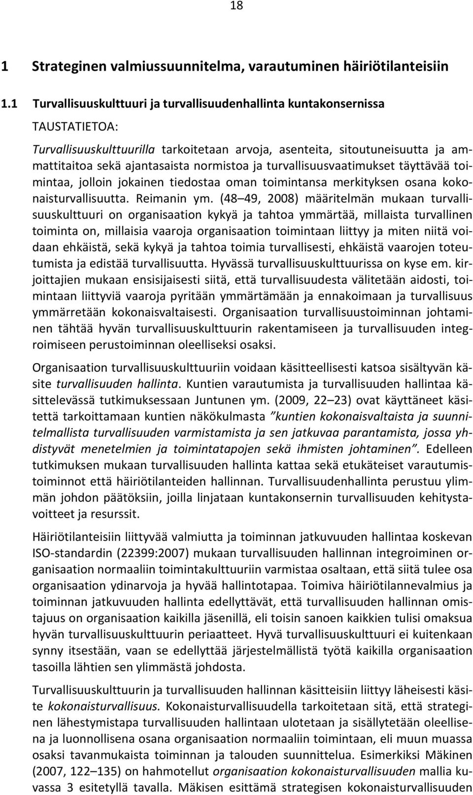 ja turvallisuusvaatimukset täyttävää toimintaa, jolloin jokainen tiedostaa oman toimintansa merkityksen osana kokonaisturvallisuutta. Reimanin ym.