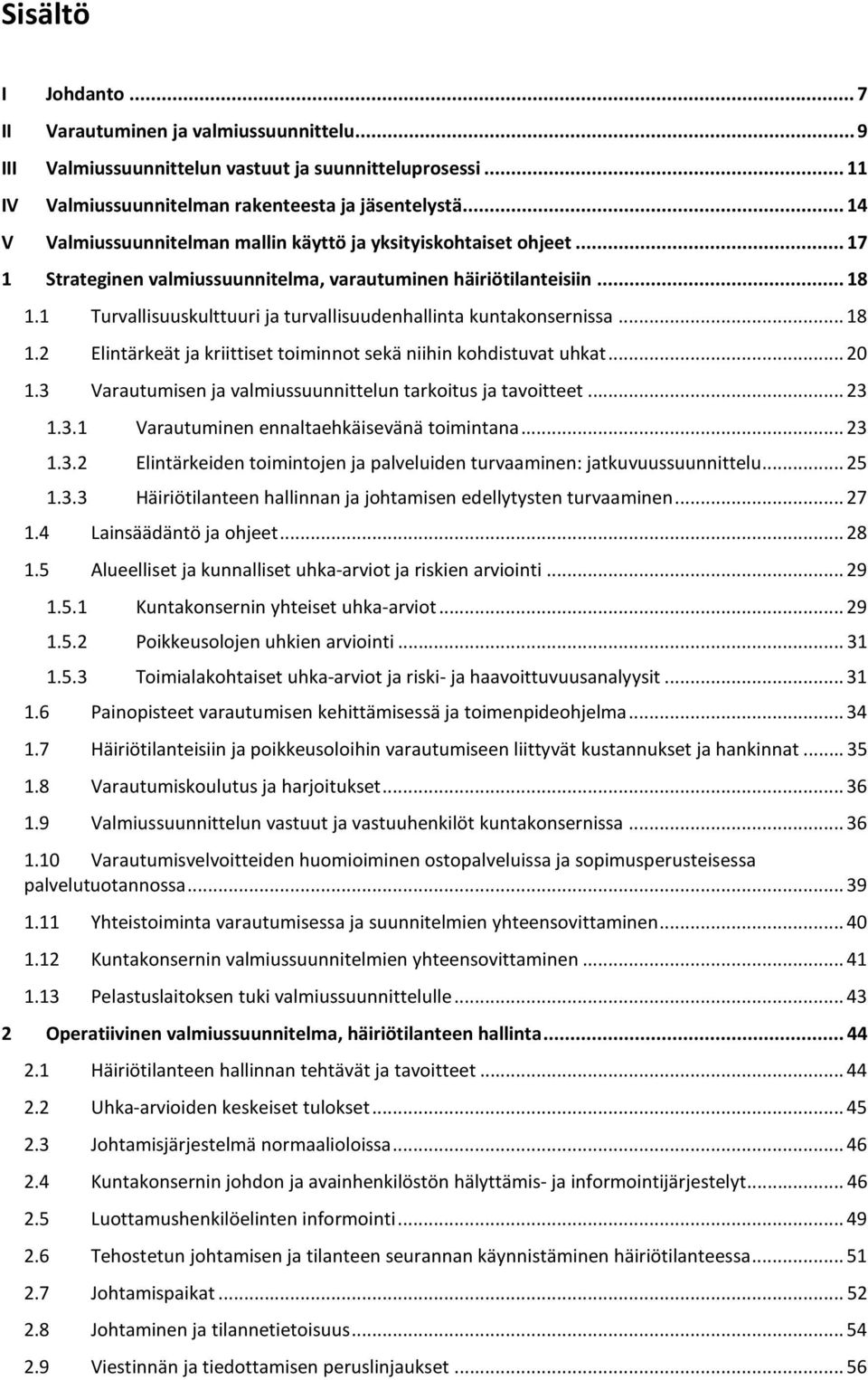 1 Turvallisuuskulttuuri ja turvallisuudenhallinta kuntakonsernissa... 18 1.2 Elintärkeät ja kriittiset toiminnot sekä niihin kohdistuvat uhkat... 20 1.