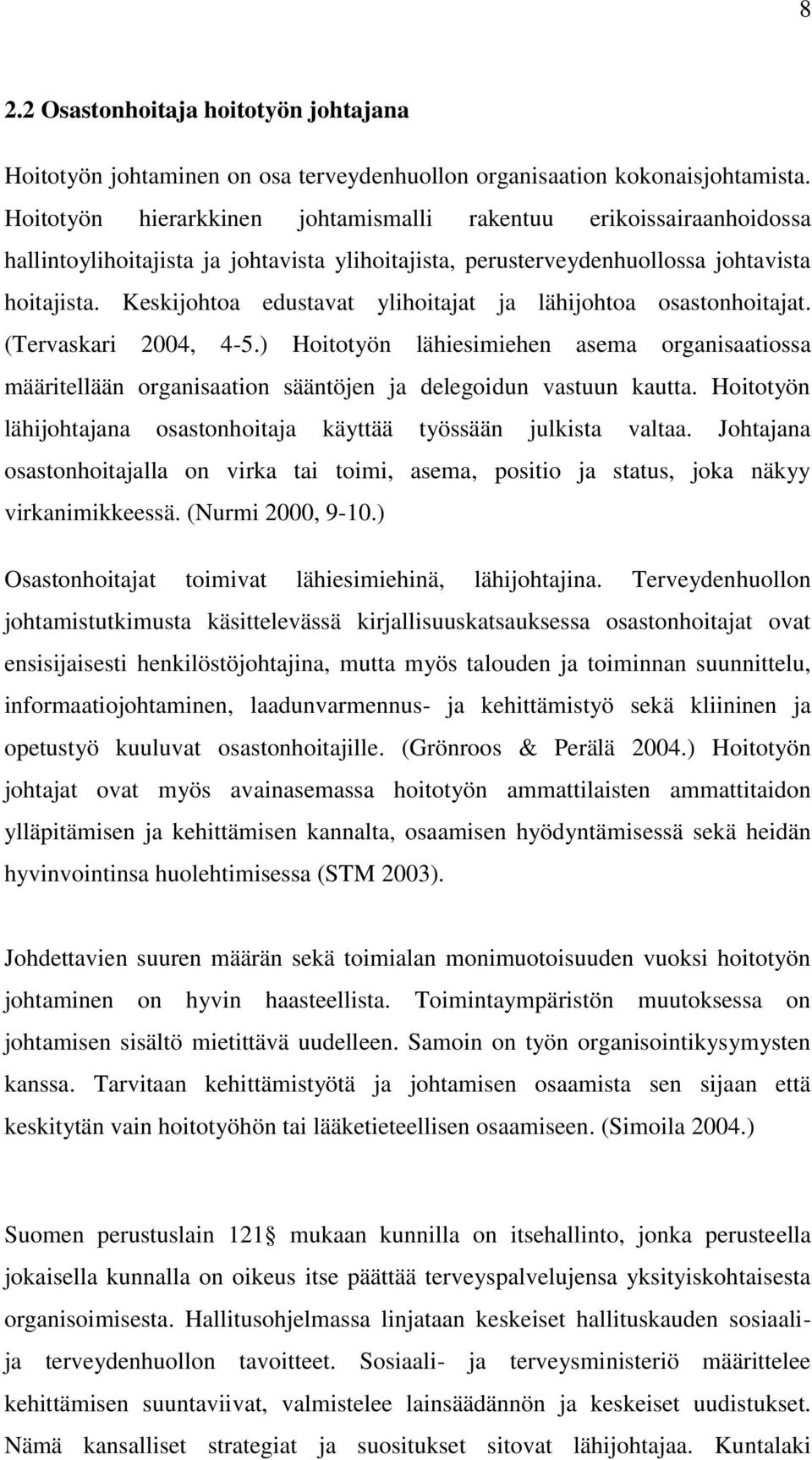 Keskijohtoa edustavat ylihoitajat ja lähijohtoa osastonhoitajat. (Tervaskari 2004, 4-5.