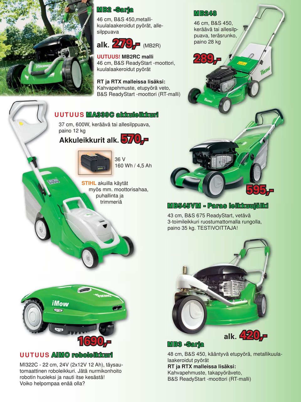veto, B&S ReadyStart -moottori (RT-malli) MA339C akkuleikkuri 37 cm, 600W, keräävä tai allesilppuava, paino 12 kg Akkuleikkurit alk. 570,- 36 V 160 Wh / 4,5 Ah STIHL akuilla käytät myös mm.