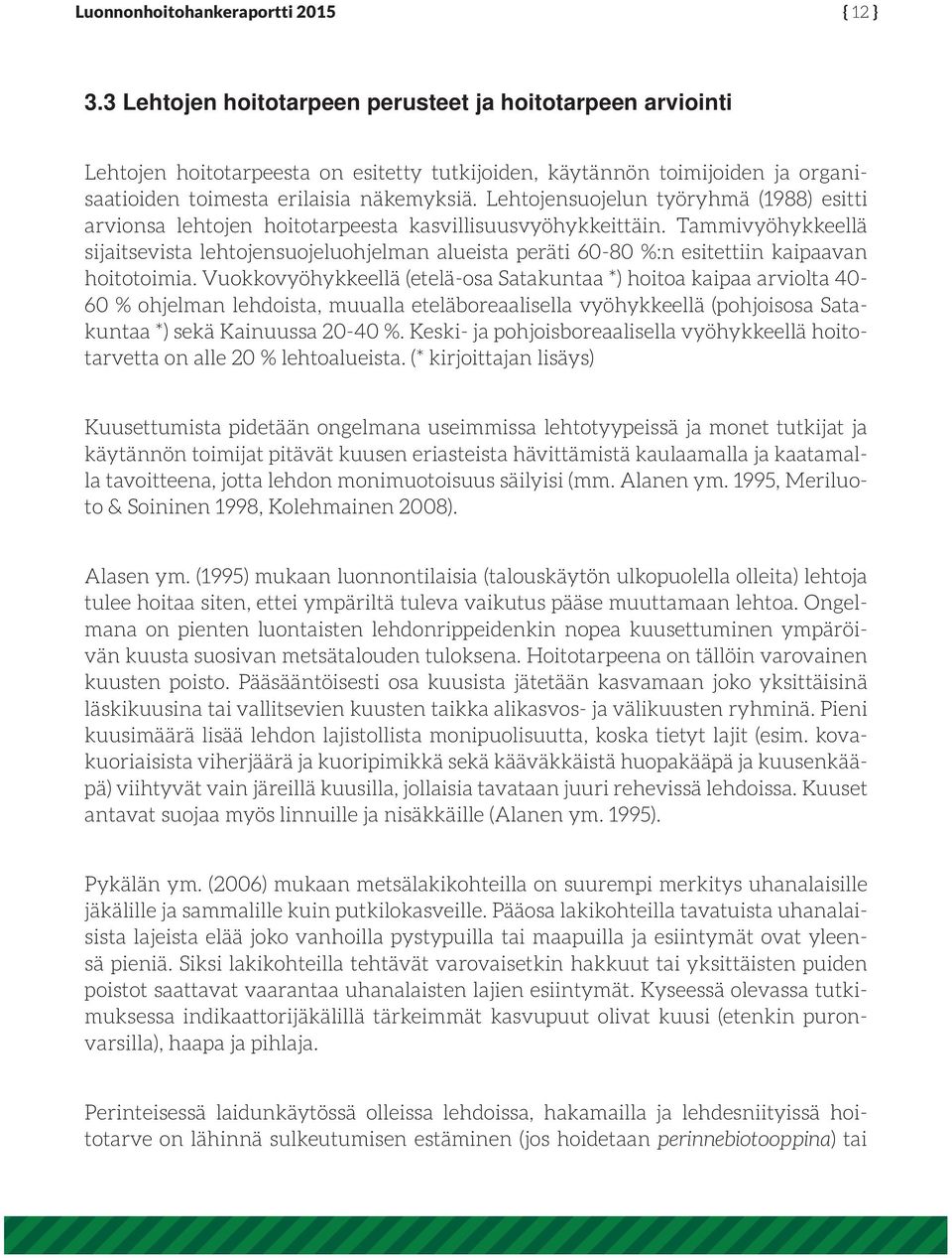 Lehtojensuojelun työryhmä (1988) esitti arvionsa lehtojen hoitotarpeesta kasvillisuusvyöhykkeittäin.