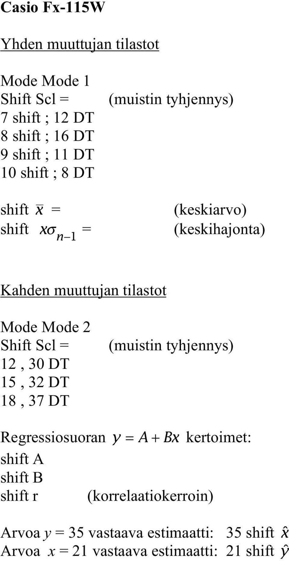 15, 32 DT 18, 37 DT (muistin tyhjennys) Regressiosuoran y = A + Bx kertoimet: shift A shift B shift r