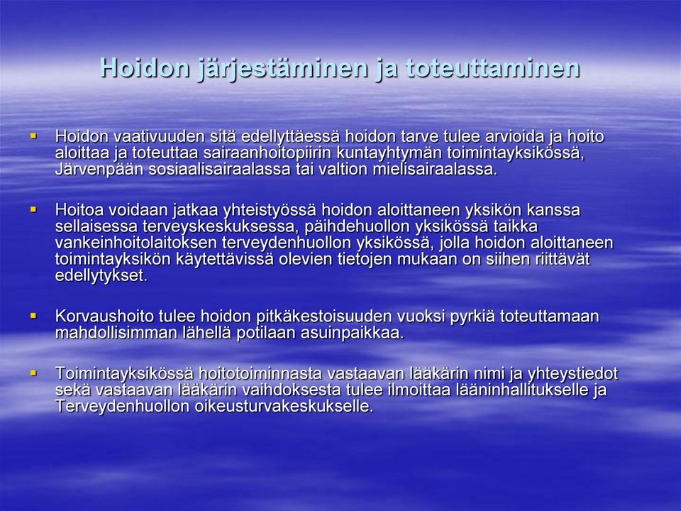 Hoitoa voidaan jatkaa yhteistyössä hoidon aloittaneen yksikön kanssa sellaisessa terveyskeskuksessa, päihdehuollon yksikössä taikka vankeinhoitolaitoksen terveydenhuollon yksikössä, jolla hoidon