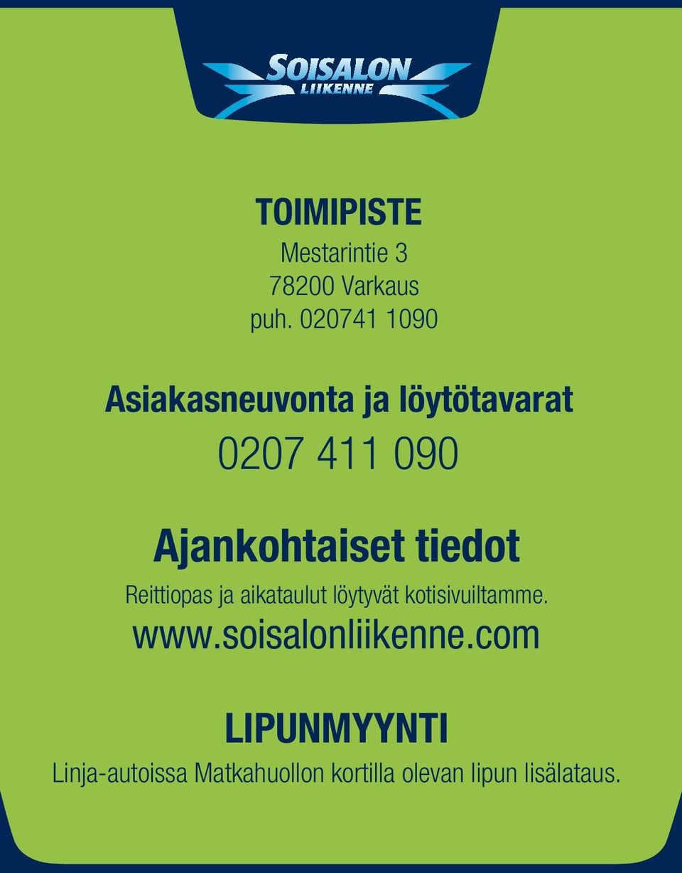 tiedot Reittiopas ja aikataulut löytyvät kotisivuiltamme. www.