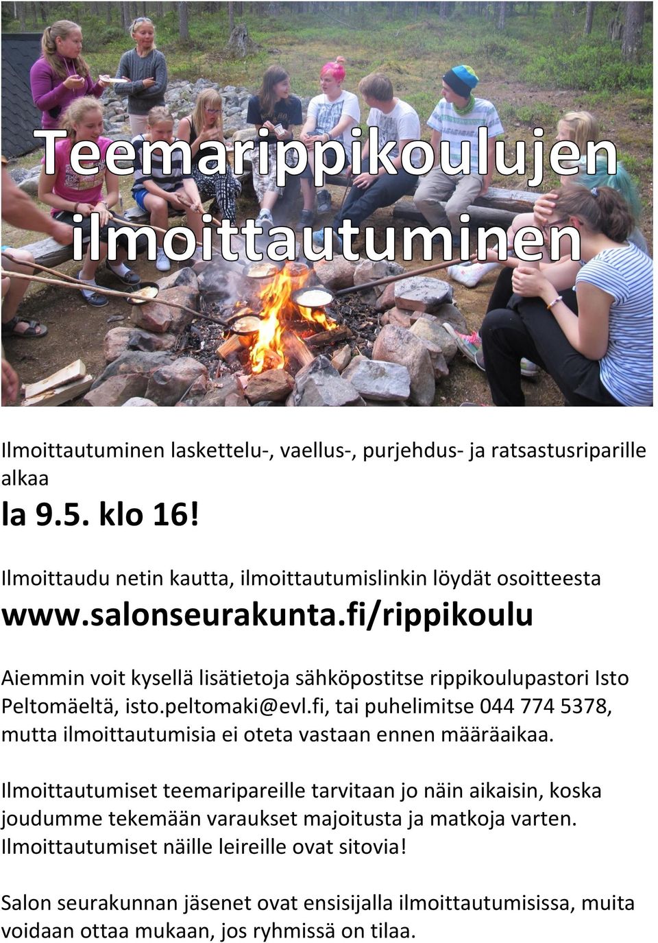 fi, tai puhelimitse 044 774 5378, mutta ilmoittautumisia ei oteta vastaan ennen määräaikaa.