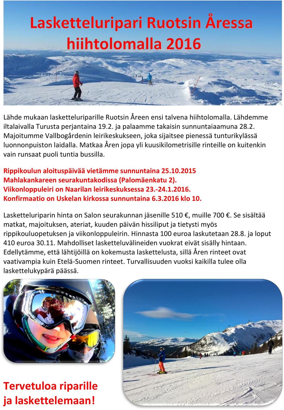 Matkaa Åren jopa yli kuusikilometrisille rinteille on kuitenkin vain runsaat puoli tuntia bussilla. Rippikoulun aloituspäivää vietämme sunnuntaina 25.10.