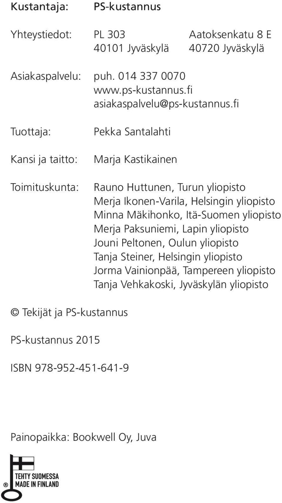 fi Tuottaja: Kansi ja taitto: Toimituskunta: Pekka Santalahti Marja Kastikainen Rauno Huttunen, Turun yliopisto Merja Ikonen-Varila, Helsingin yliopisto Minna