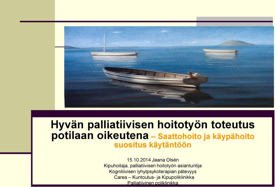 2014 Jaana Olsén Kipuhoitaja, palliatiivisen hoitotyön asiantuntija