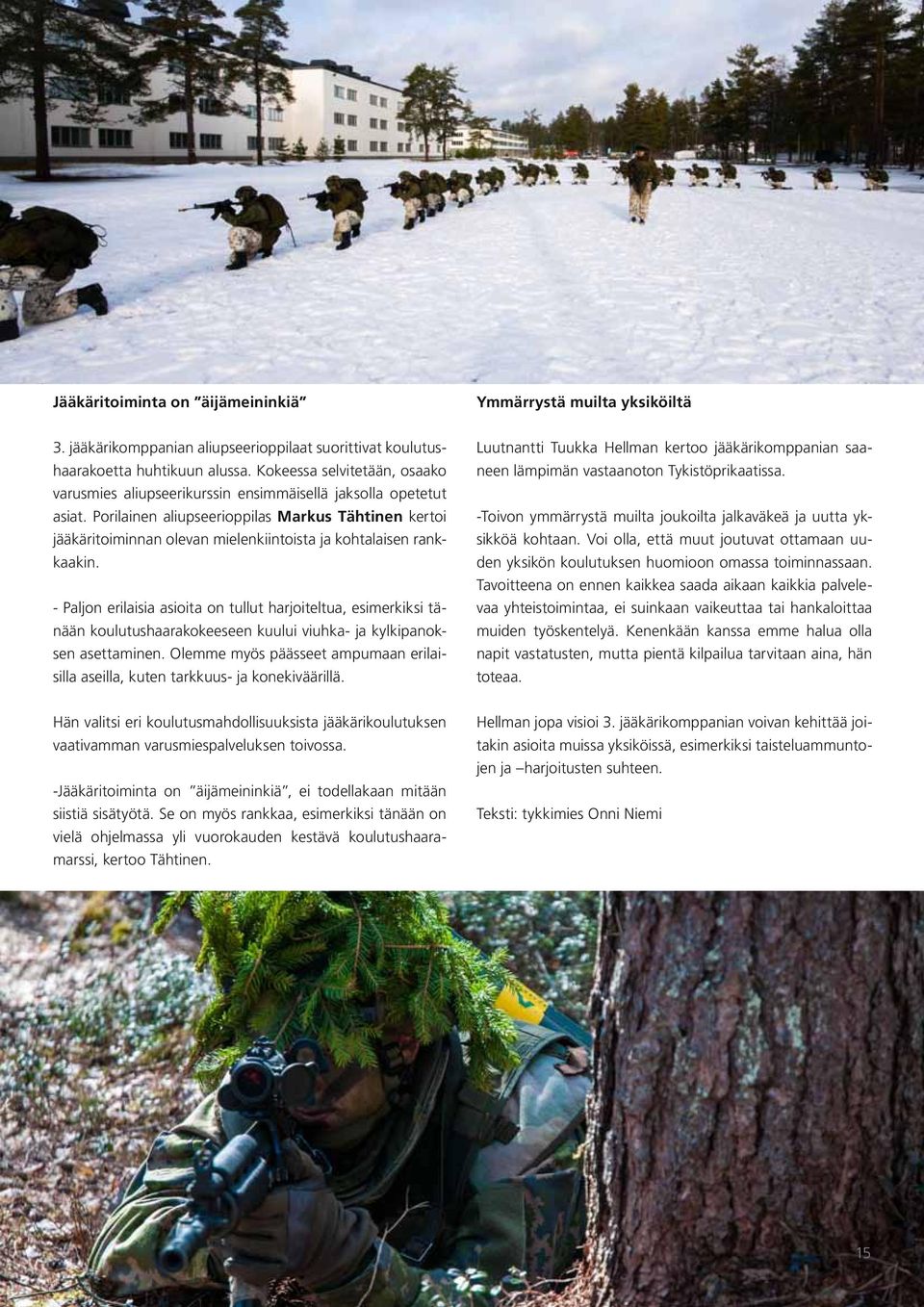 Porilainen aliupseerioppilas Markus Tähtinen kertoi jääkäritoiminnan olevan mielenkiintoista ja kohtalaisen rankkaakin.