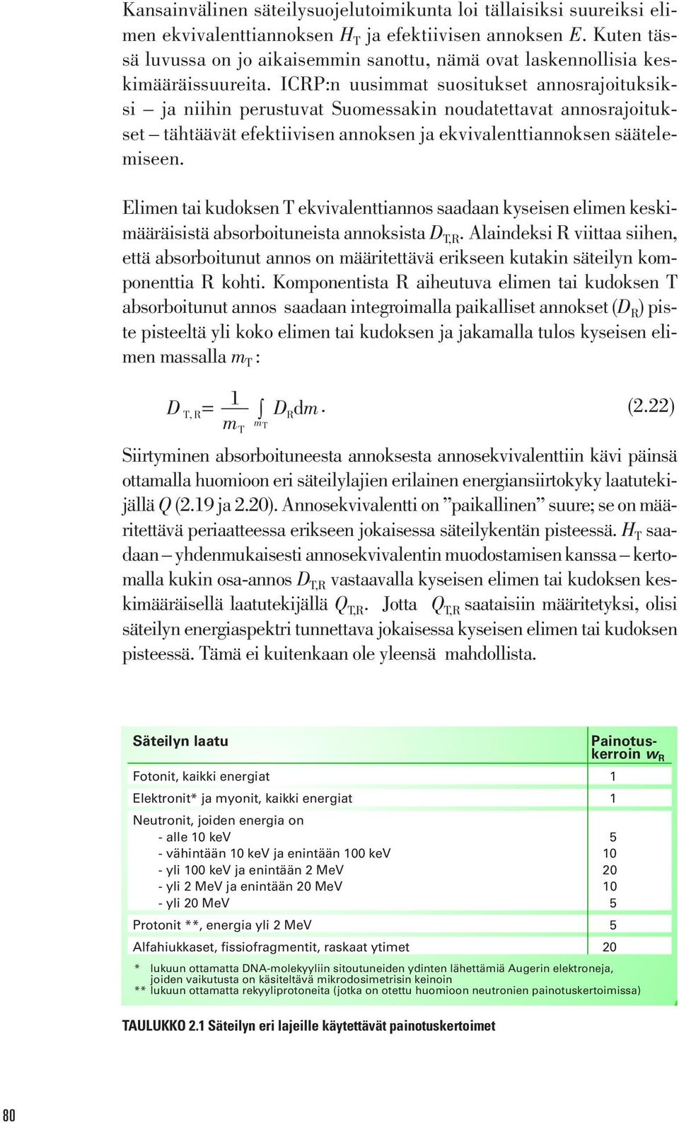 ICRP:n uusimmat suositukset annosrajoituksiksi ja niihin perustuvat Suomessakin noudatettavat annosrajoitukset tähtäävät efektiivisen annoksen ja ekvivalenttiannoksen säätelemiseen.