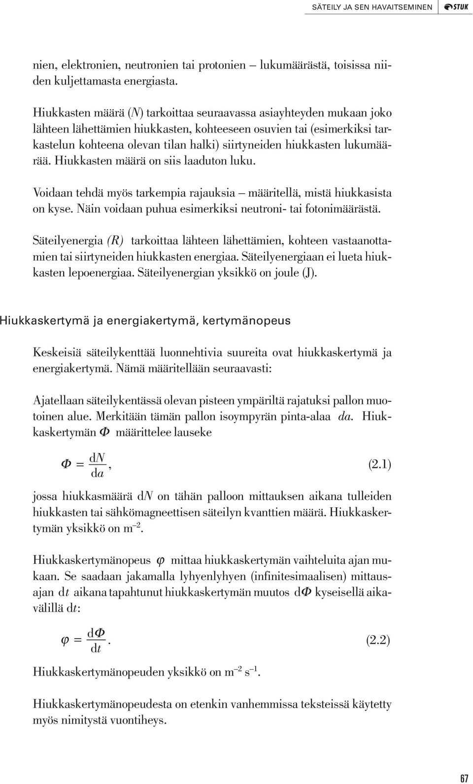 hiukkasten lukumäärää. Hiukkasten määrä on siis laaduton luku. Voidaan tehdä myös tarkempia rajauksia määritellä, mistä hiukkasista on kyse.