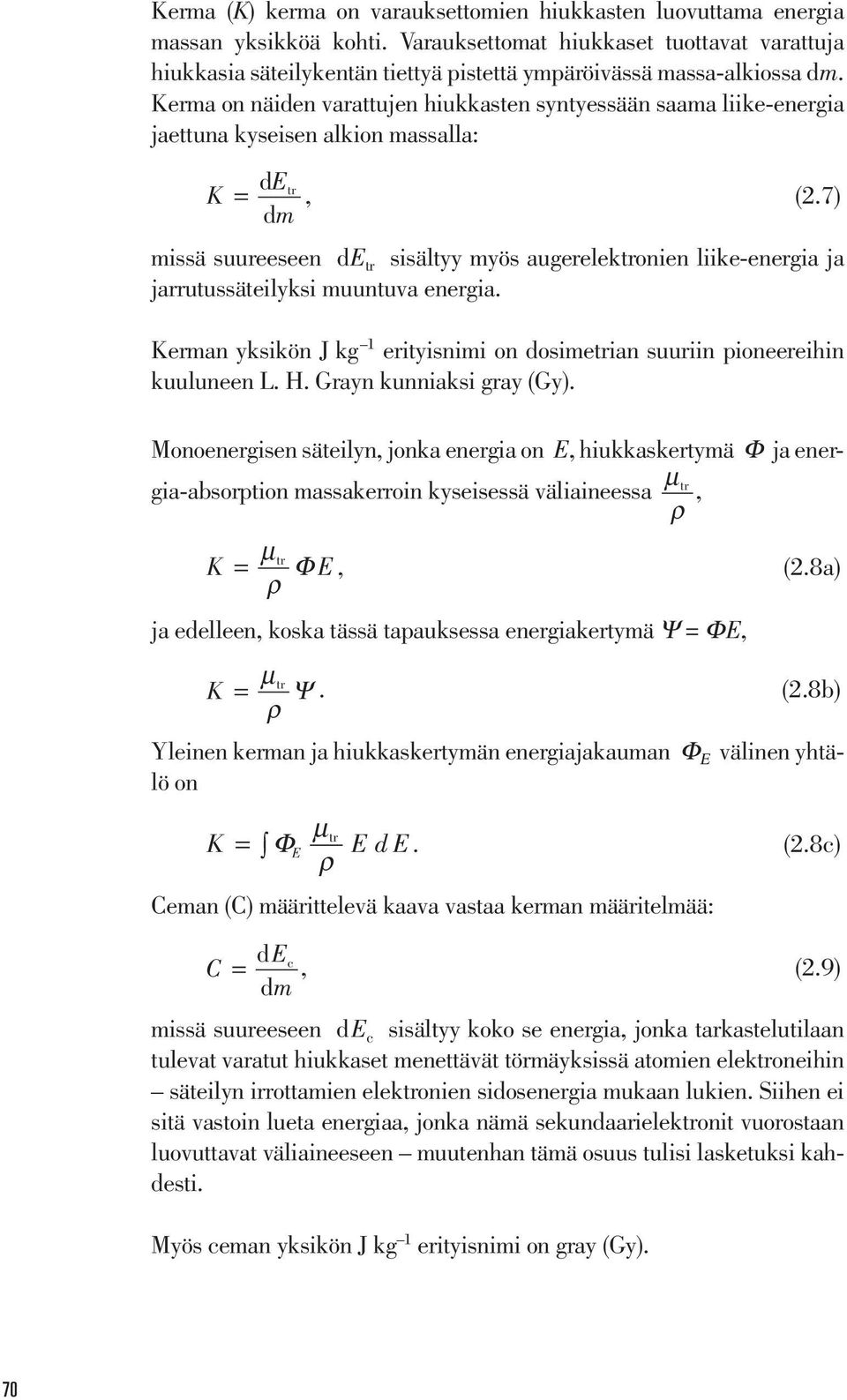 Kerma on näiden varattujen hiukkasten syntyessään saama liike-energia jaettuna kyseisen alkion massalla: K E = d tr, (2.