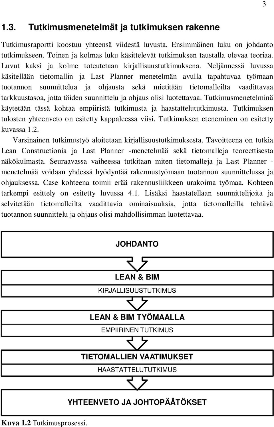 Neljännessä luvussa käsitellään tietomallin ja Last Planner menetelmän avulla tapahtuvaa työmaan tuotannon suunnittelua ja ohjausta sekä mietitään tietomalleilta vaadittavaa tarkkuustasoa, jotta