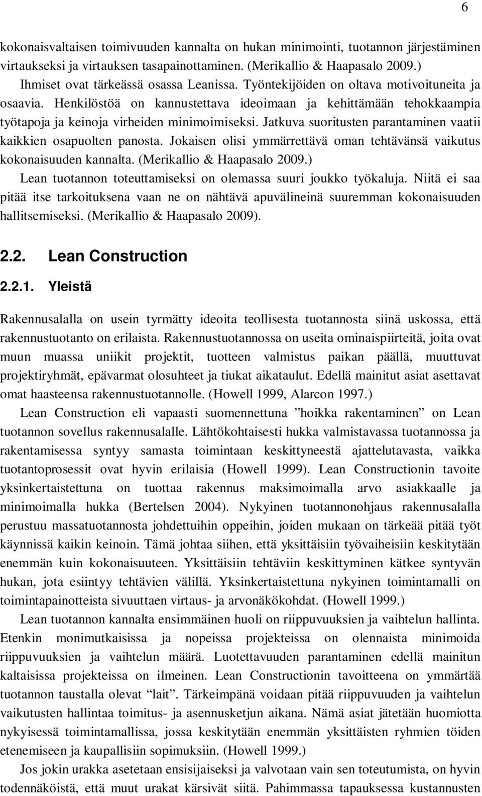 Henkilöstöä on kannustettava ideoimaan ja kehittämään tehokkaampia työtapoja ja keinoja virheiden minimoimiseksi. Jatkuva suoritusten parantaminen vaatii kaikkien osapuolten panosta.