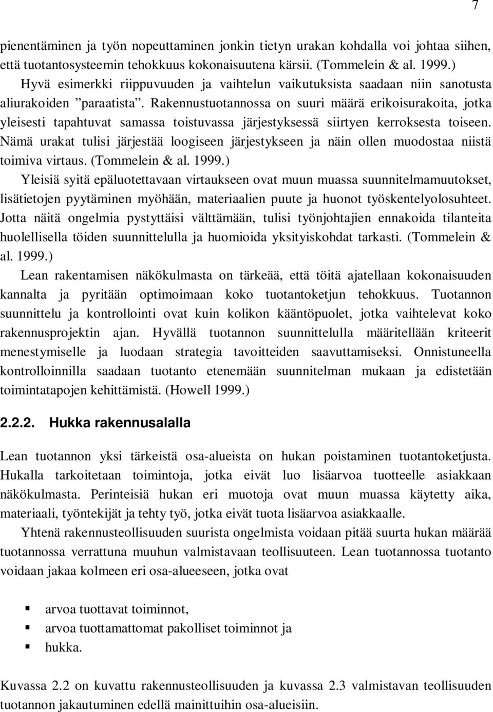 Rakennustuotannossa on suuri määrä erikoisurakoita, jotka yleisesti tapahtuvat samassa toistuvassa järjestyksessä siirtyen kerroksesta toiseen.