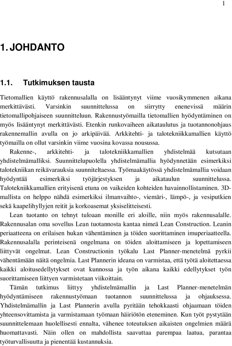 Etenkin runkovaiheen aikataulutus ja tuotannonohjaus rakennemallin avulla on jo arkipäivää. Arkkitehti- ja talotekniikkamallien käyttö työmailla on ollut varsinkin viime vuosina kovassa nousussa.