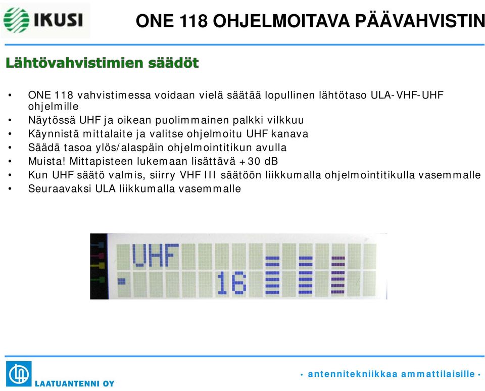 ylös/alaspäin ohjelmointitikun avulla Muista!