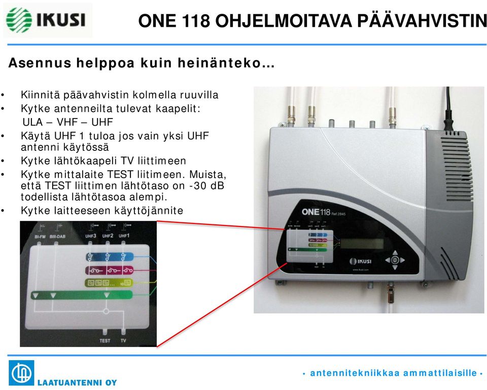 käytössä Kytke lähtökaapeli TV liittimeen Kytke mittalaite TEST liitimeen.