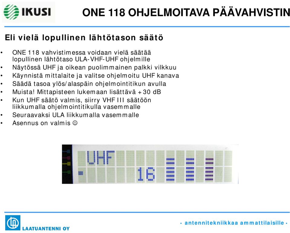 Säädä tasoa ylös/alaspäin ohjelmointitikun avulla Muista!