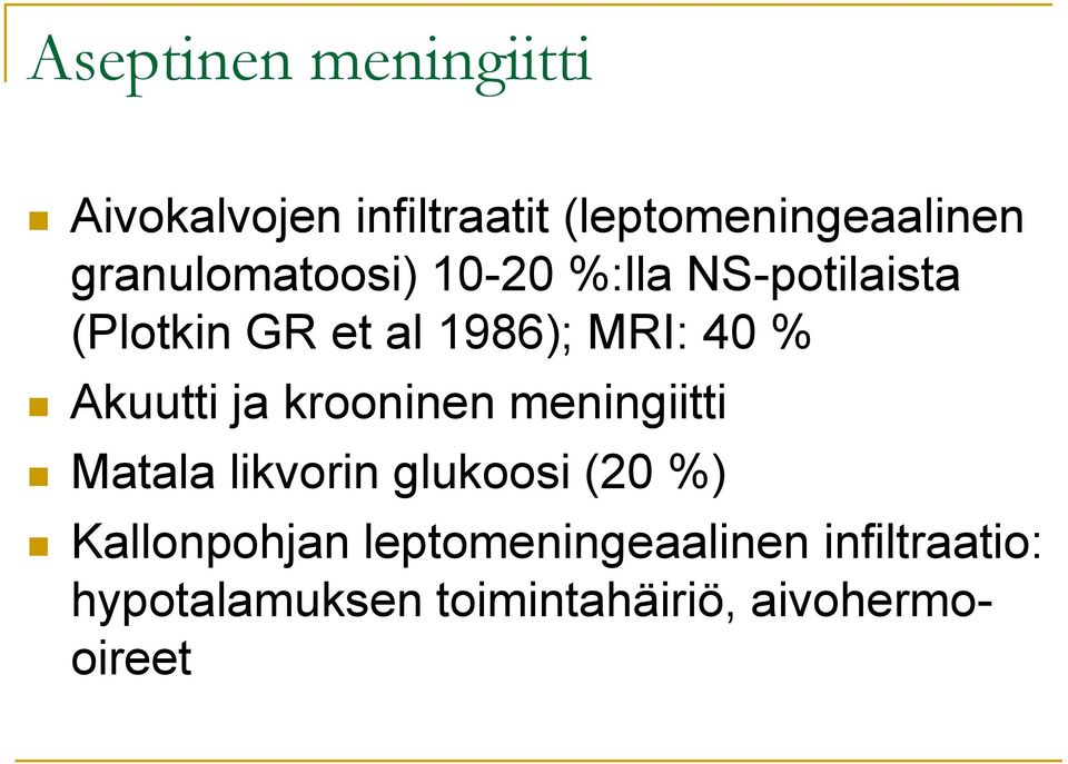 % Akuutti ja krooninen meningiitti Matala likvorin glukoosi (20 %)