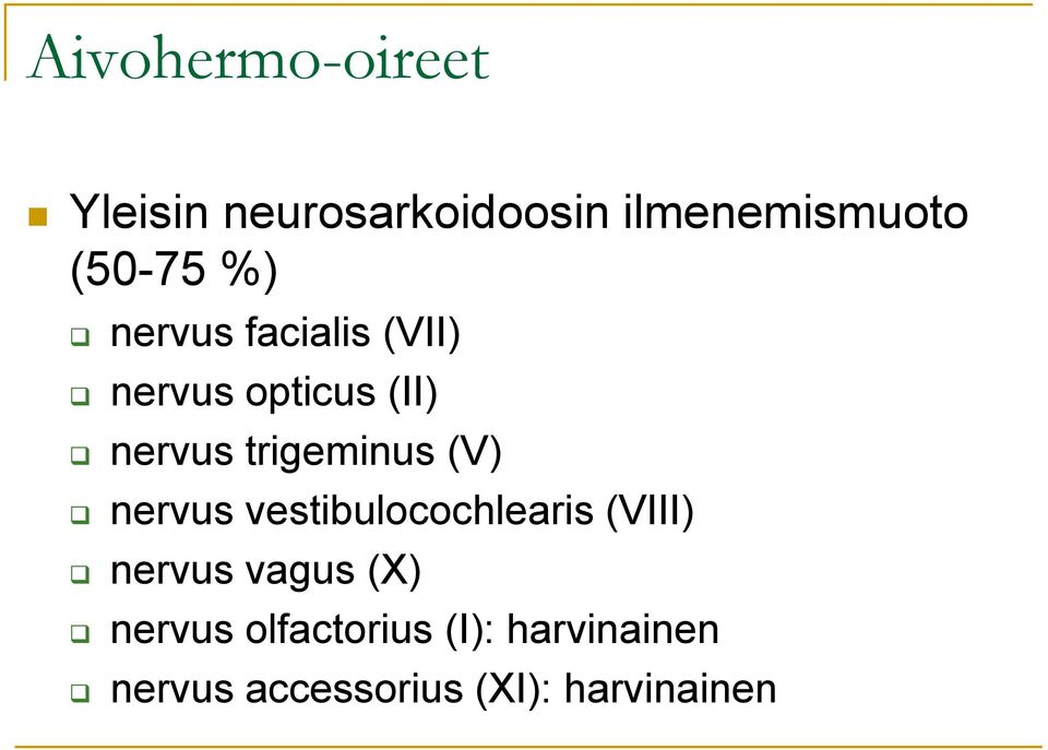trigeminus (V) nervus vestibulocochlearis (VIII) nervus vagus