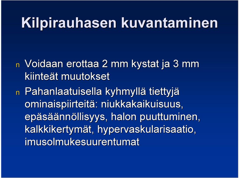 ominaispiirteitä: niukkakaikuisuus, epäsäännöllisyys, halon