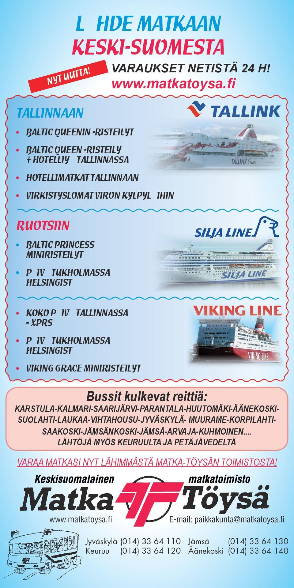 HELSINGISÄ KOKO PÄIVÄ ALLINNASSA PRS PÄIVÄ UKHOLMASSA HELSINGISÄ VIKING GRACE MINIRISEILY Bussit kulkevat reittiä KARSULA-KALMARI-SAARIJÄRVI-PARANALA-HUUOMÄKI-ÄÄNEKOSKI-