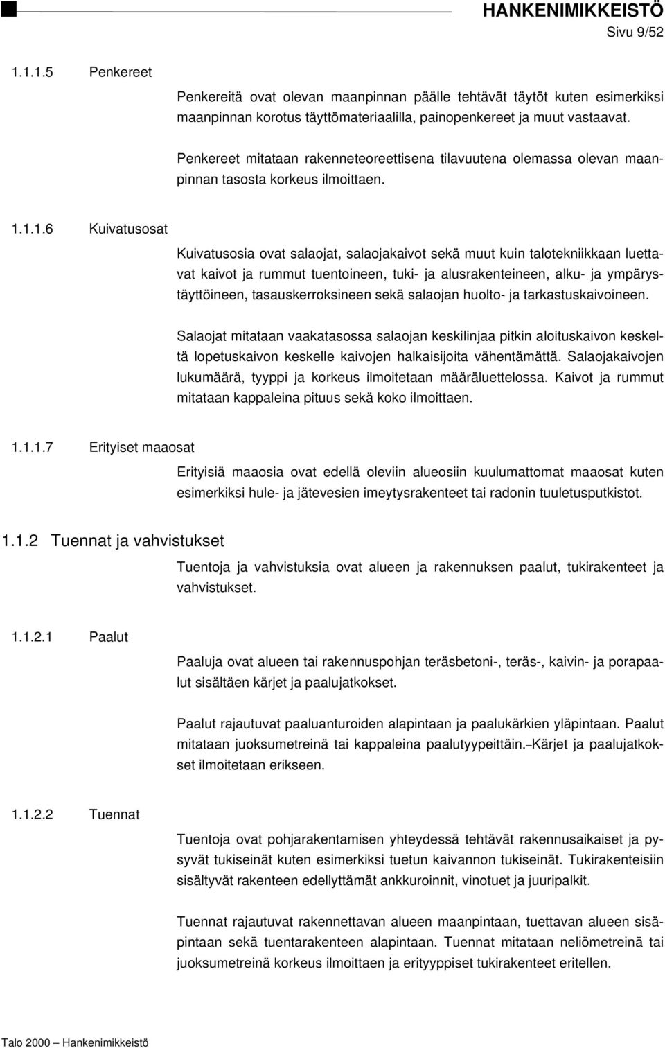 1.1.6 Kuivatusosat Kuivatusosia ovat salaojat, salaojakaivot sekä muut kuin talotekniikkaan luettavat kaivot ja rummut tuentoineen, tuki- ja alusrakenteineen, alku- ja ympärystäyttöineen,