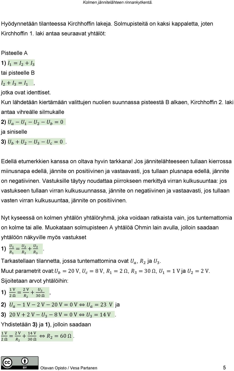 laki antaa vihreälle silmukalle 2) 0 ja siniselle 3) 0. Edellä etumerkkien kanssa on oltava hyvin tarkkana!