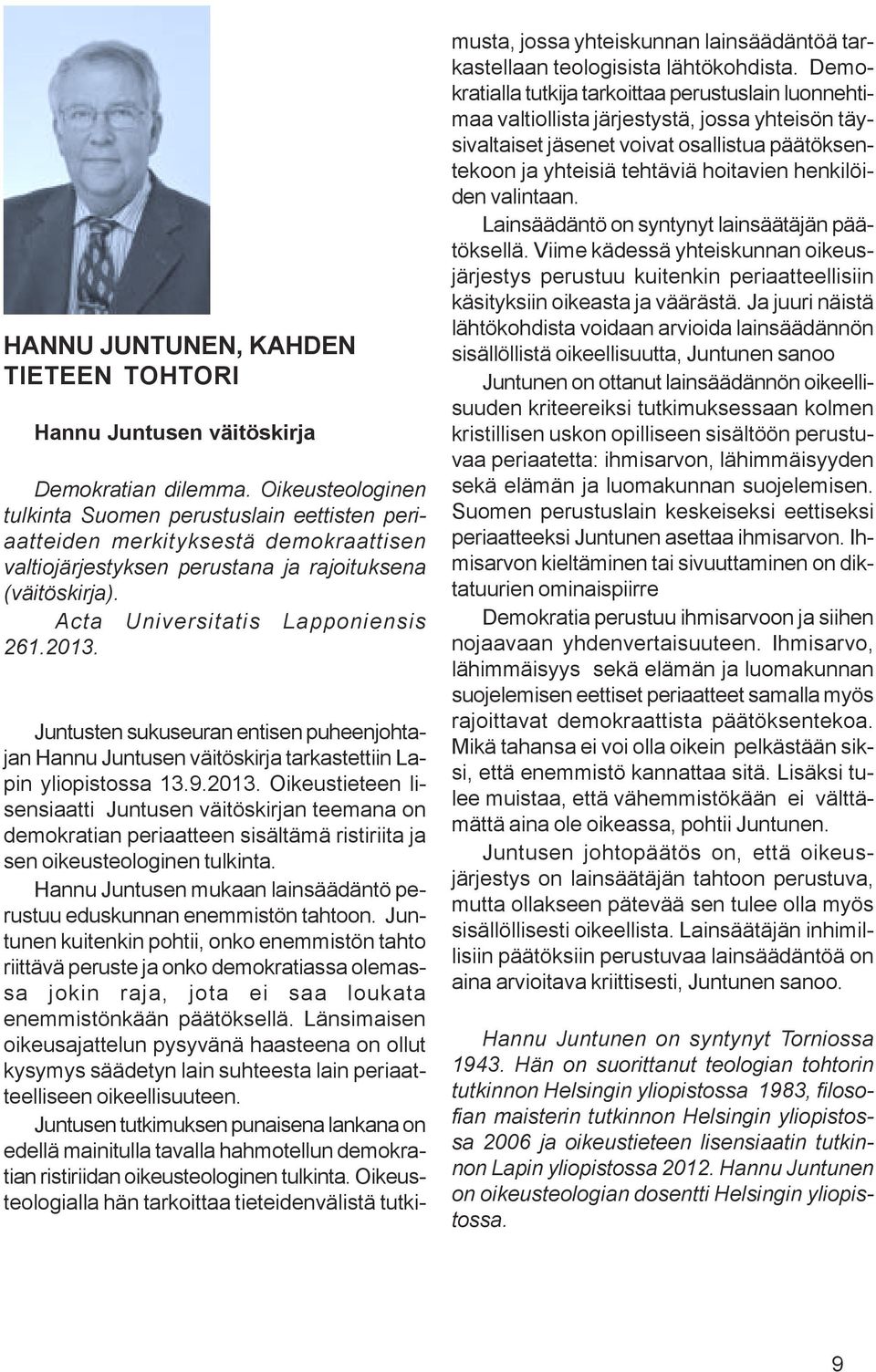 Juntusten sukuseuran entisen puheenjohtajan Hannu Juntusen väitöskirja tarkastettiin Lapin yliopistossa 13.9.2013.