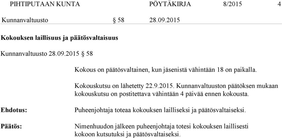 : : Puheenjohtaja toteaa kokouksen lailliseksi ja päätösvaltaiseksi.
