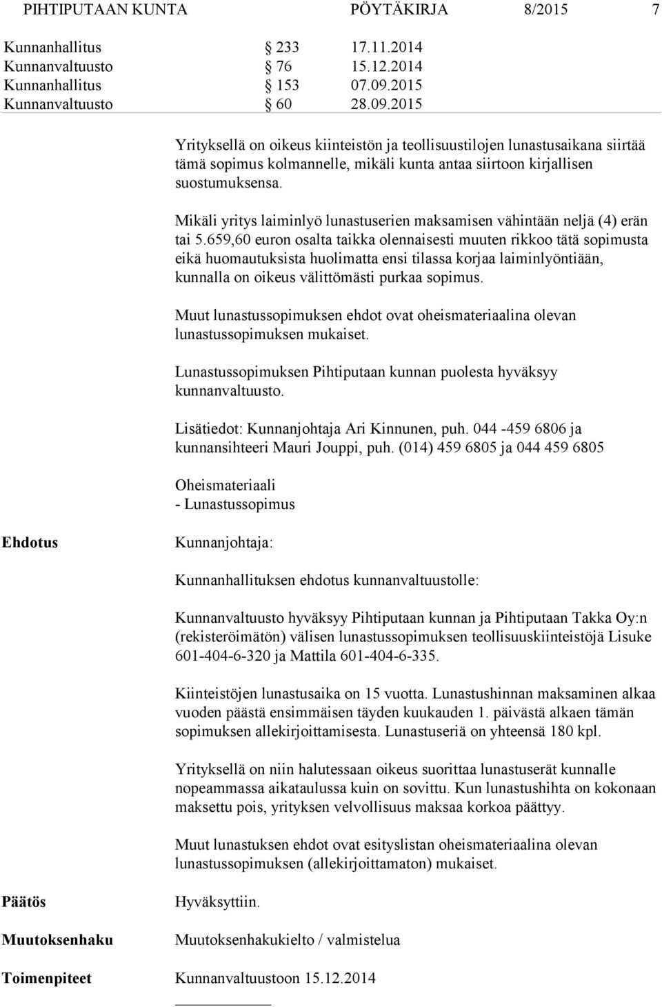 Mikäli yritys laiminlyö lunastuserien maksamisen vähintään neljä (4) erän tai 5.