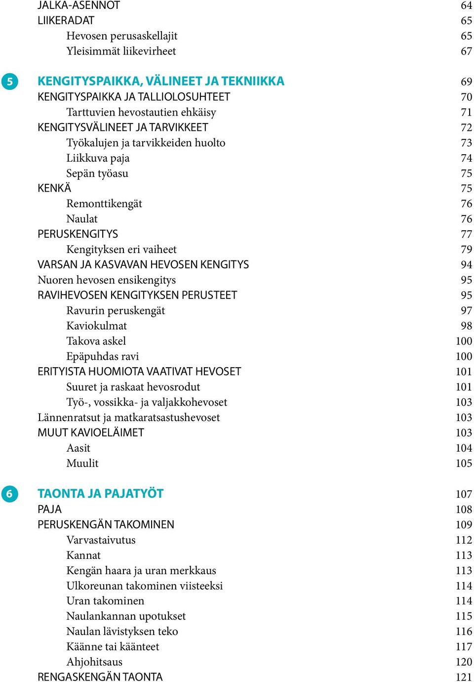 KASVAVAN HEVOSEN KENGITYS 94 Nuoren hevosen ensikengitys 95 RAVIHEVOSEN KENGITYKSEN PERUSTEET 95 Ravurin peruskengät 97 Kaviokulmat 98 Takova askel 100 Epäpuhdas ravi 100 ERITYISTA HUOMIOTA VAATIVAT