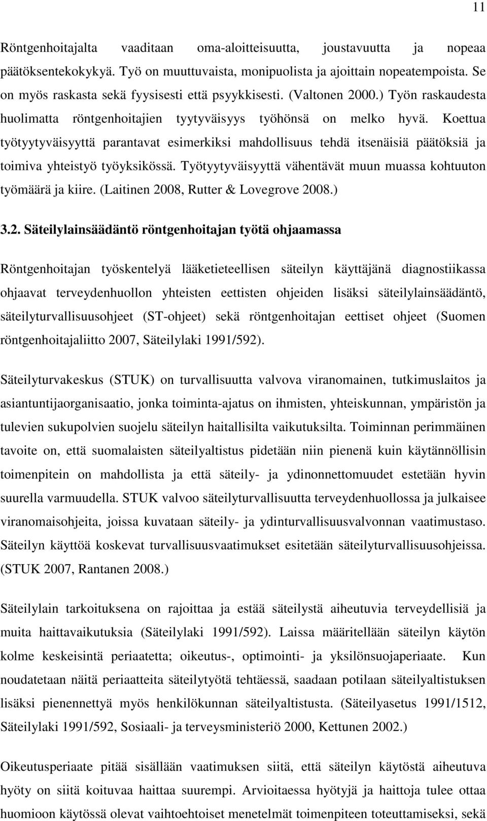 Koettua työtyytyväisyyttä parantavat esimerkiksi mahdollisuus tehdä itsenäisiä päätöksiä ja toimiva yhteistyö työyksikössä. Työtyytyväisyyttä vähentävät muun muassa kohtuuton työmäärä ja kiire.