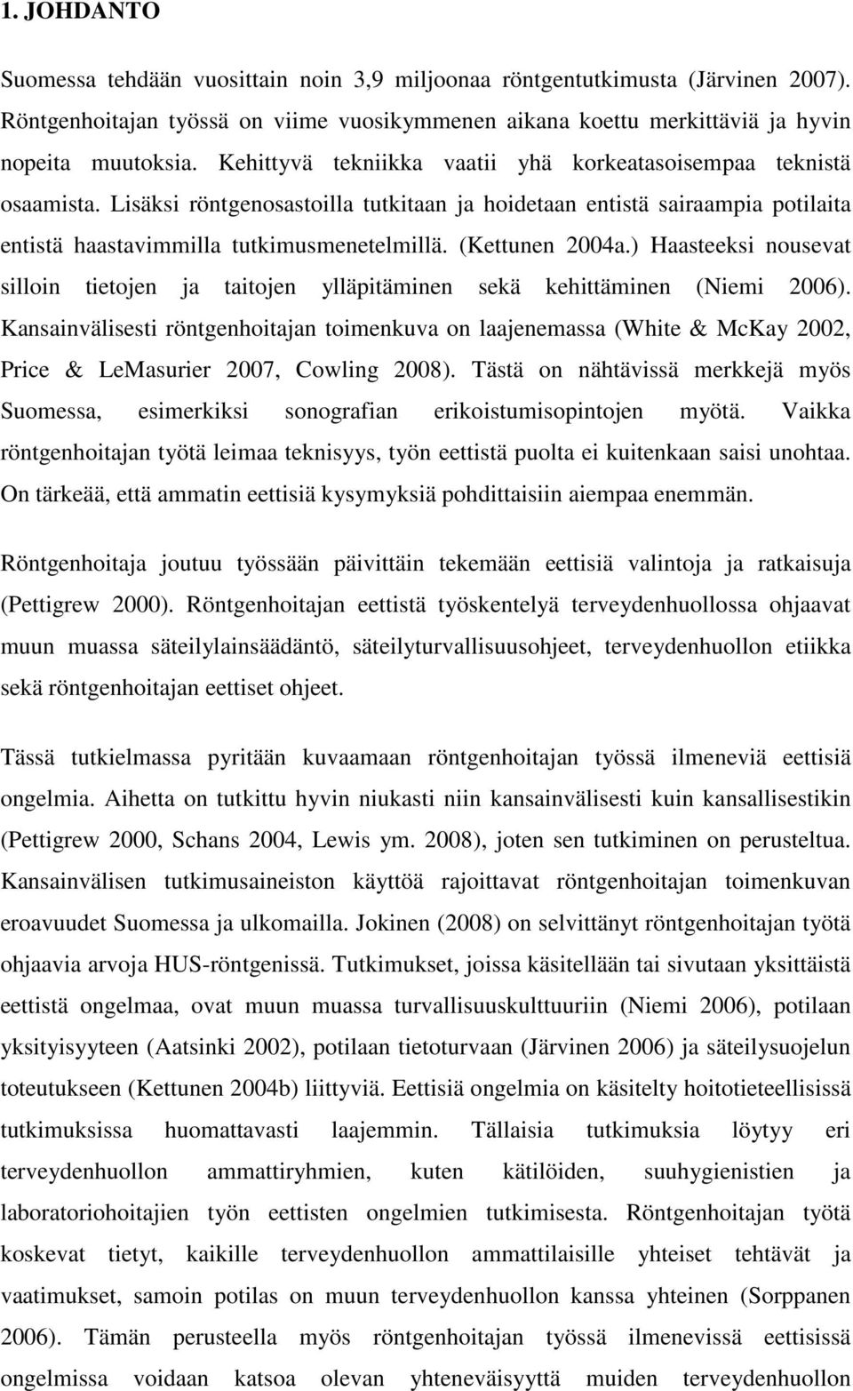 (Kettunen 2004a.) Haasteeksi nousevat silloin tietojen ja taitojen ylläpitäminen sekä kehittäminen (Niemi 2006).