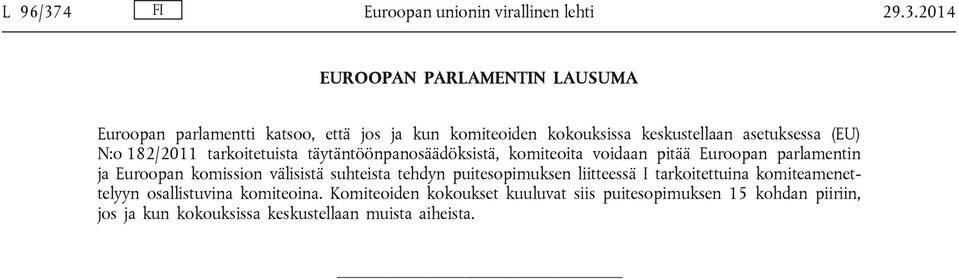 2014 EUROOPAN PARLAMENTIN LAUSUMA Euroopan parlamentti katsoo, että jos ja kun komiteoiden kokouksissa keskustellaan asetuksessa (EU)