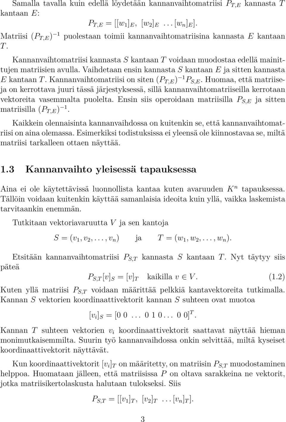 Vaihdetaan ensin kannasta S kantaan E ja sitten kannasta E kantaan T. Kannanvaihtomatriisi on siten (P T,E ) 1 P S,E.