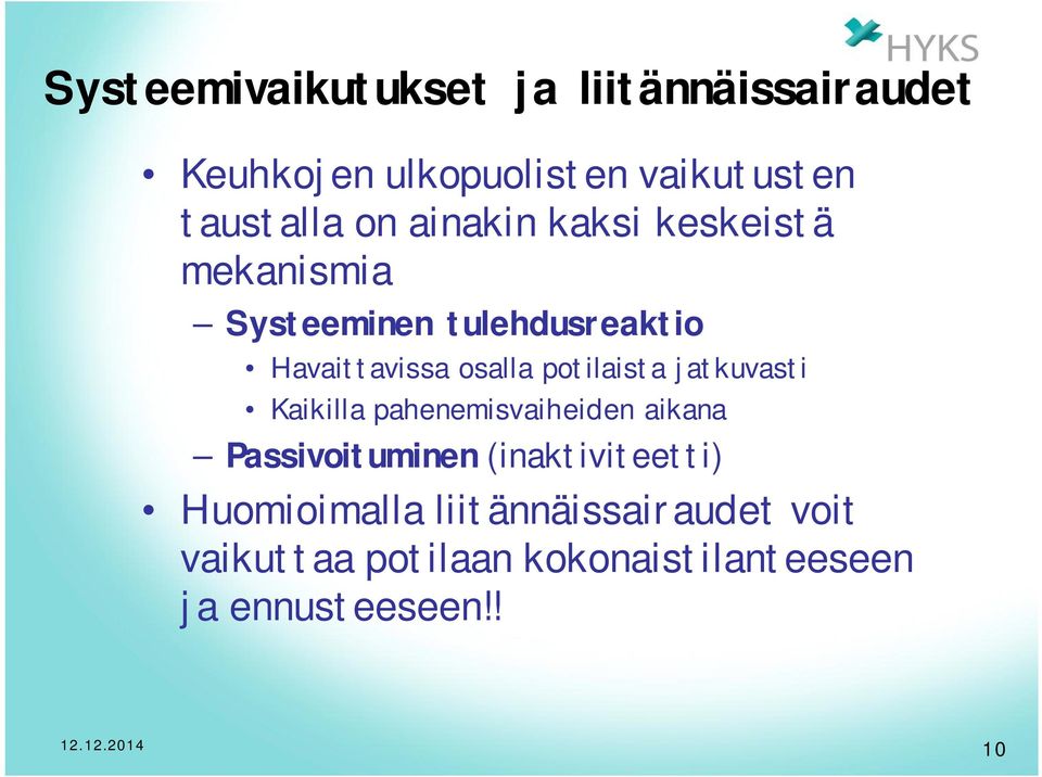 potilaista jatkuvasti Kaikilla pahenemisvaiheiden aikana Passivoituminen (inaktiviteetti)
